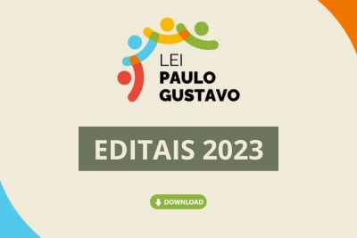 Editais 2023 da Lei Paulo Gustavo