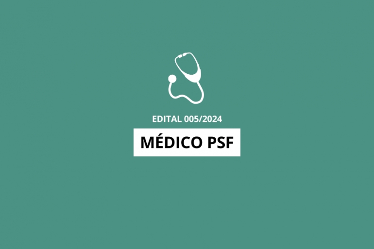 Edital 005/2024 - Médico PSF